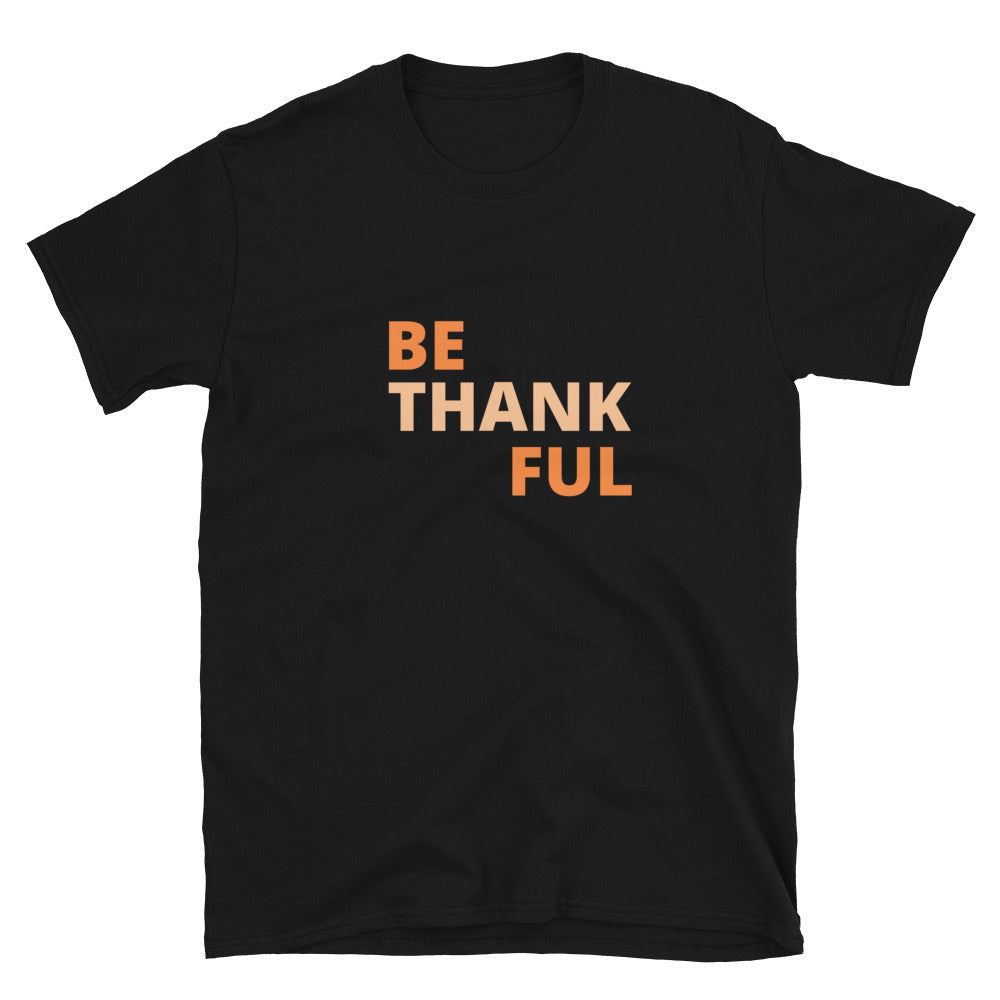 Short-Sleeve Unisex T-Shirt - Be Thankful