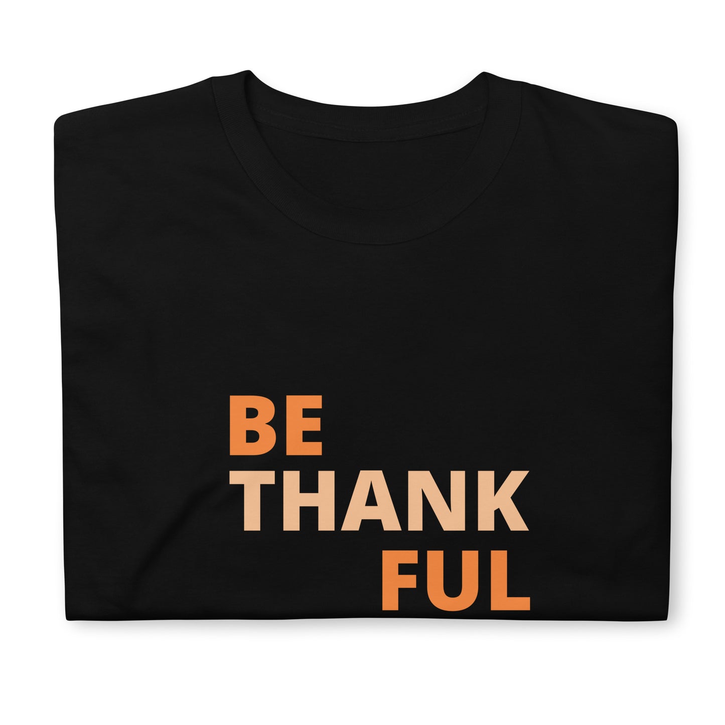 Short-Sleeve Unisex T-Shirt - Be Thankful
