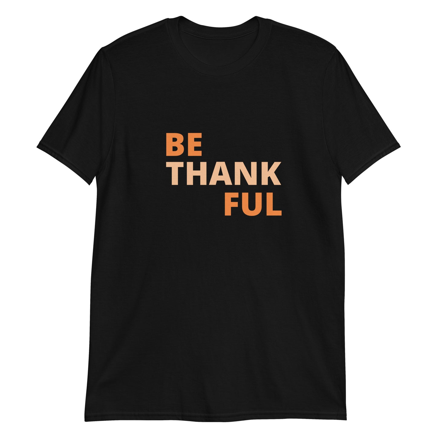 Short-Sleeve Unisex T-Shirt - Be Thankful