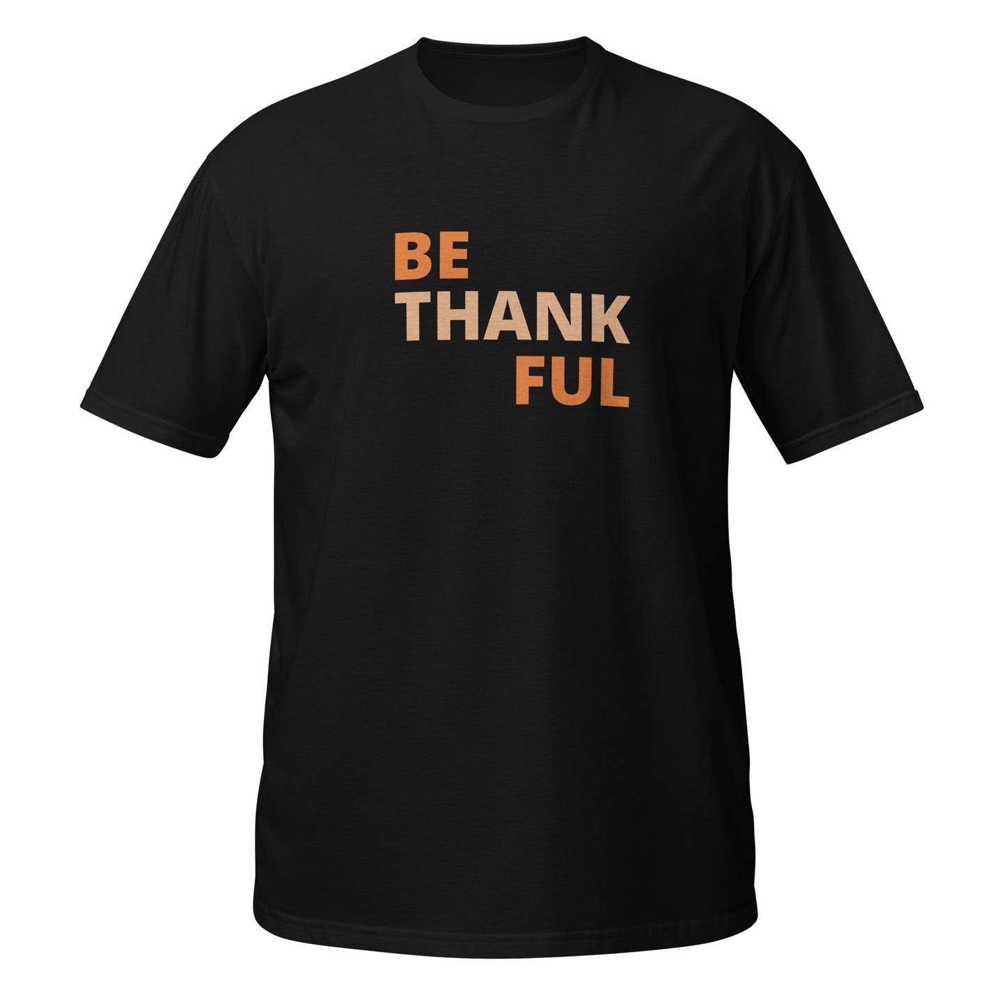 Short-Sleeve Unisex T-Shirt - Be Thankful