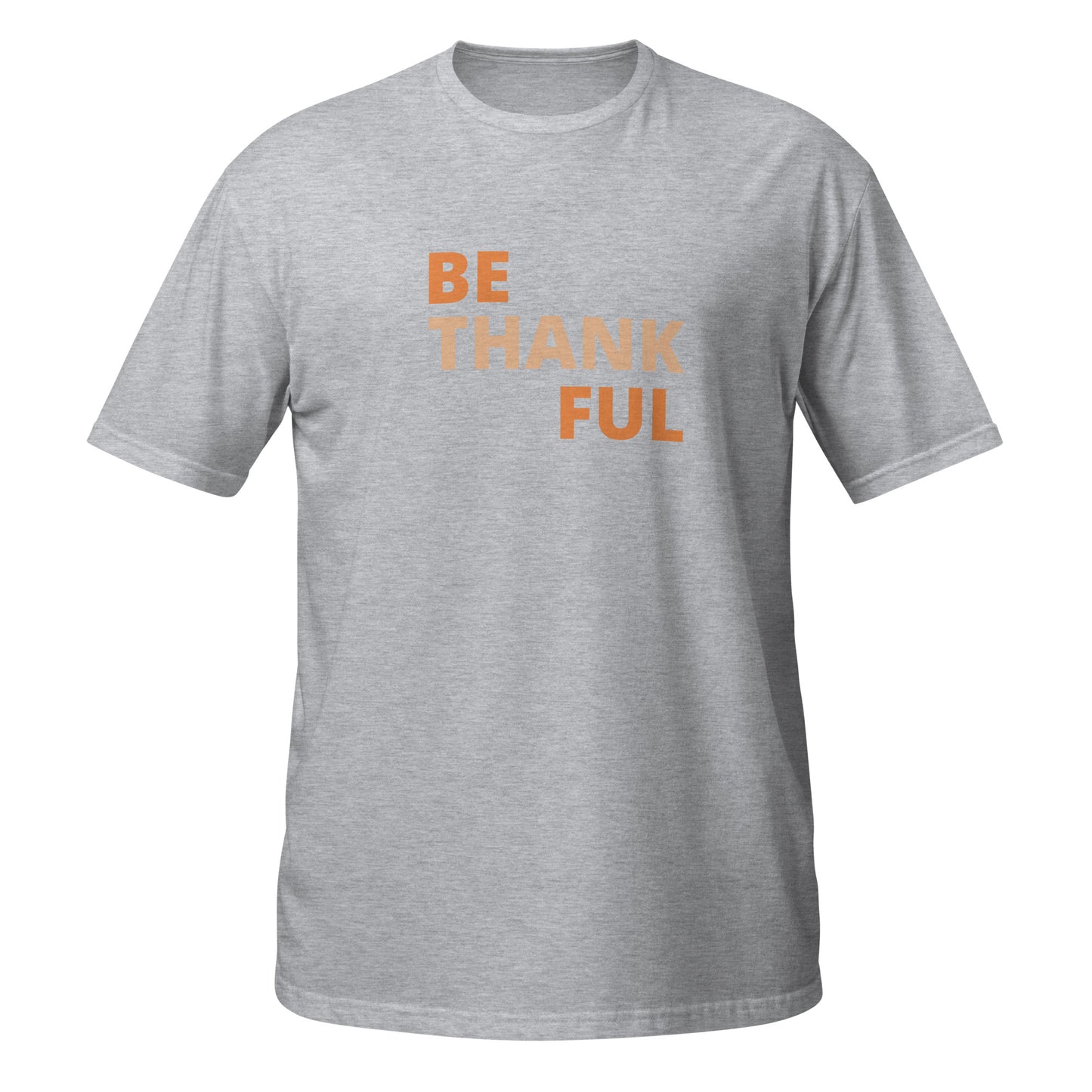 Short-Sleeve Unisex T-Shirt - Be Thankful
